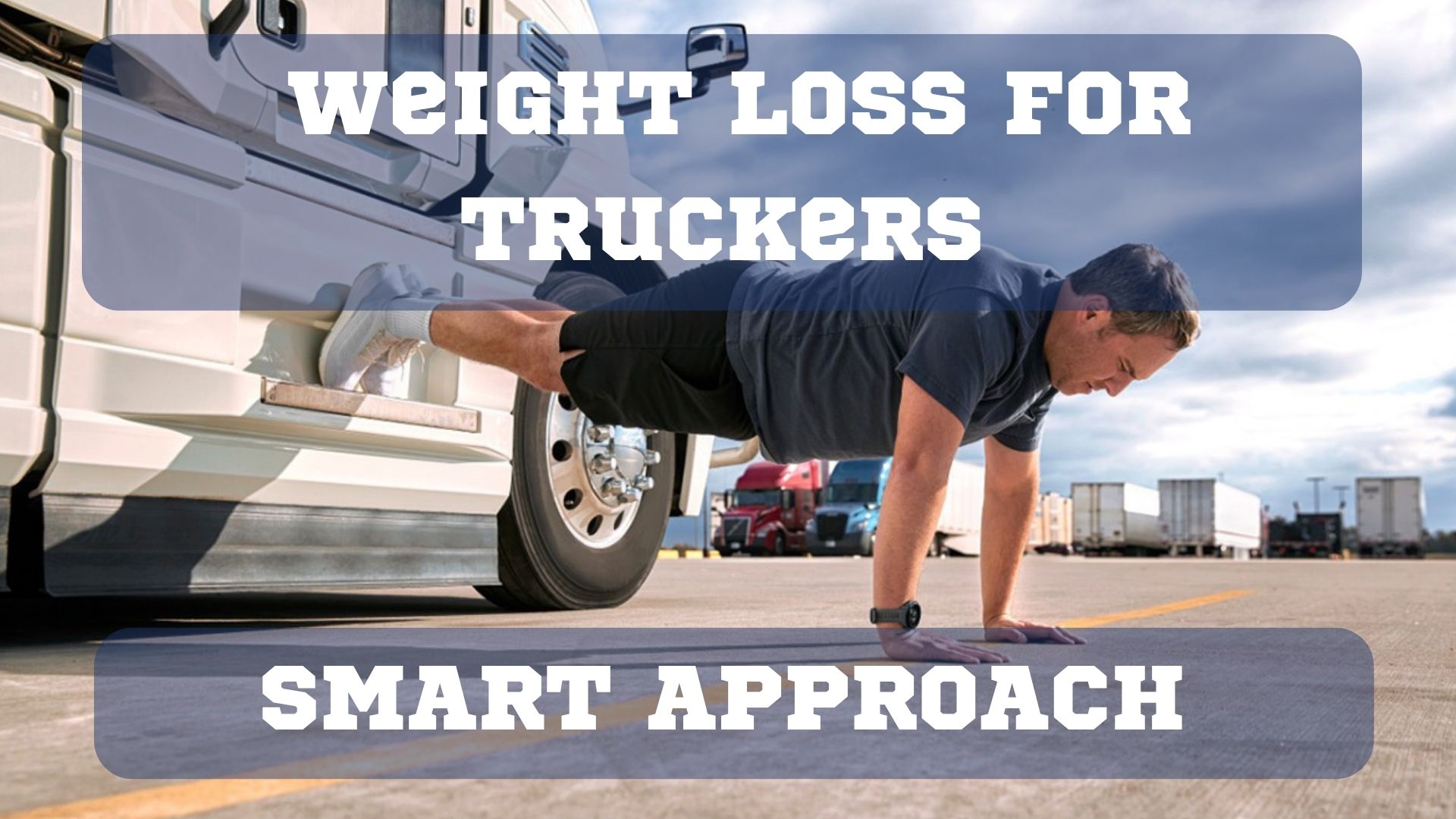 Weight Loss for Truckers The Smart Approach
